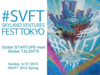 Report of #SVFT Skyland Ventures Fest Tokyo on Sun,6/21