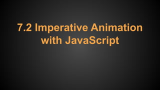 7.2 Imperative Animation
with JavaScript
 