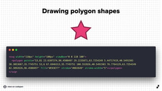 1 9
Drawing polygon shapes
view on codepen
 