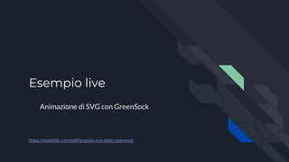 Esempio live
Animazione di SVG con GreenSock
https://stackblitz.com/edit/angular-svg-static-grensock
 