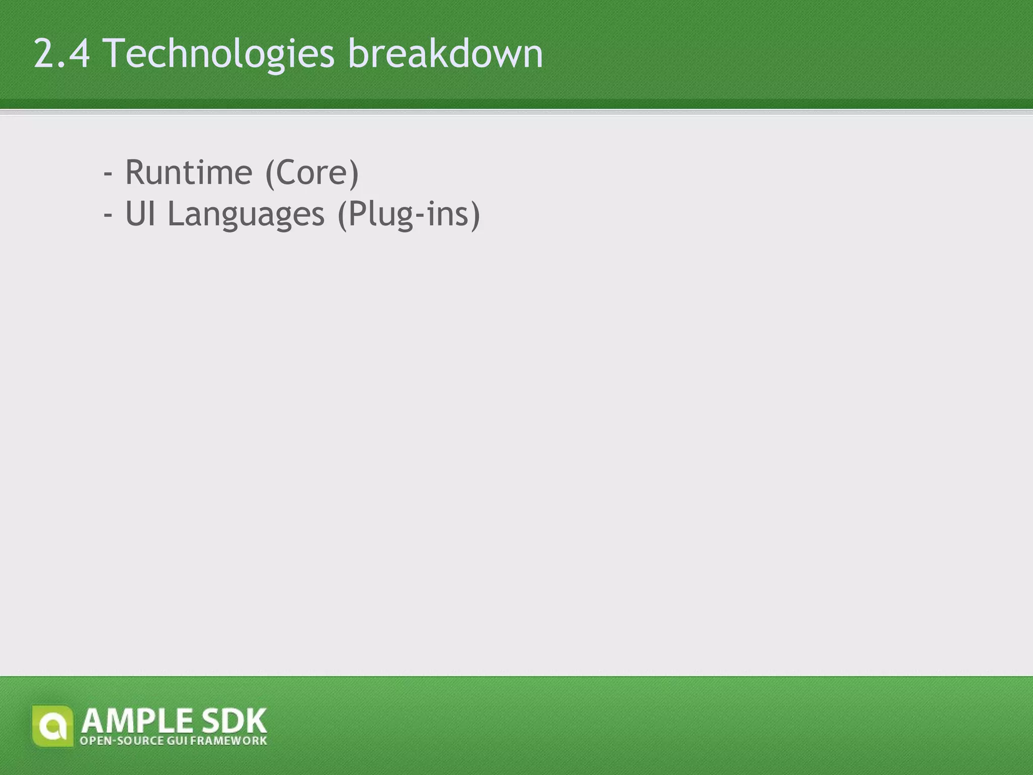 2.4 Technologies breakdown: Runtime - Document Object Model  Core L2, Events L3, Selectors API - JavaScript APIs   DOMParser, XMLSerializer, XSLTProcessor, XMLHttpRequest, JSON - XML Technologies   SMIL3.0  (selected modules) , XInclude 1.0, XML Schema 1.1  (Part 2 - Datatypes) - Styling technologies  CSS2.1 (fixes), CSS3-Namespaces, CSS3-UI - UI Managers Focus, Drag&Drop, Resize, Capture, SPI History, Text selection - Componentization Model 