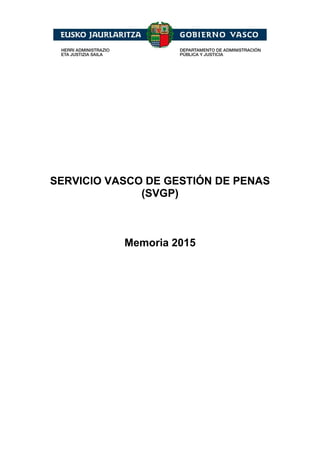 SERVICIO VASCO DE GESTIÓN DE PENAS
(SVGP)
Memoria 2015
 