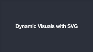 Dynamic Visuals with SVG
 