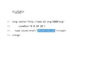 <use> 
<svg xmlns="http://www.w3.org/2000/svg" 
viewBox="0 0 20 20"> 
<use xlink:href=" #icon_nav_up "></use> 
</svg> 
01. 
02. 
03. 
04. 
 