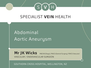 ABDOMINAL AORTIC ANEURYSMS
Abdominal Aortic Aneurysm
 