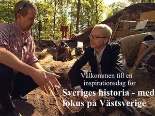 Sveriges historia - med fokus på Västsverige Välkommen till en inspirationsdag för 