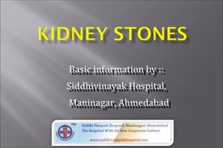 Basic information by ::Basic information by ::
Siddhivinayak Hospital,Siddhivinayak Hospital,
Maninagar, AhmedabadManinagar, Ahmedabad
 