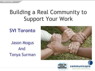 Building a Real Community to Support Your Work SVI Toronto Jason Mogus And  Tonya Surman 