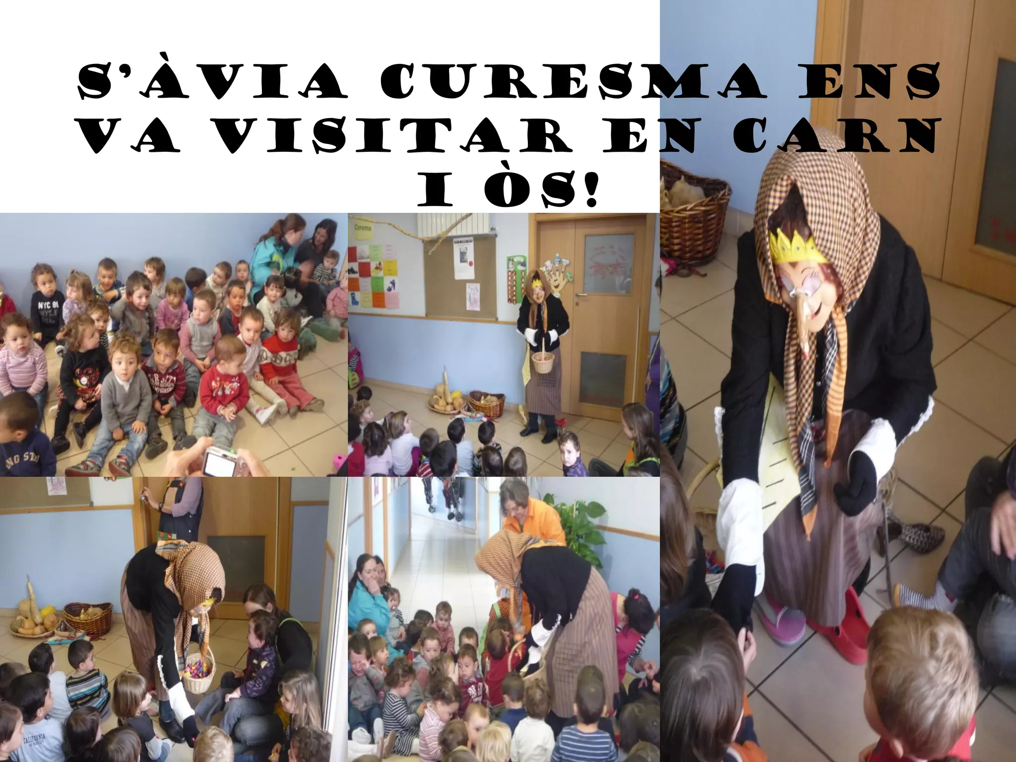 S’àvia Curesma ens
va visitar en carn
        i òs!
 