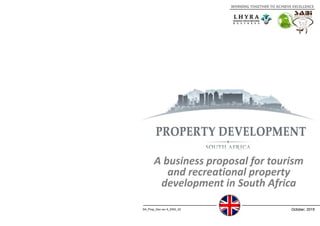 SA_Prop_Dev rev A_ENG_02 October, 2015
A business proposal for tourism 
and recreational property 
development in South Africa
WORKING TOGETHER TO ACHIEVE EXCELLENCE
 