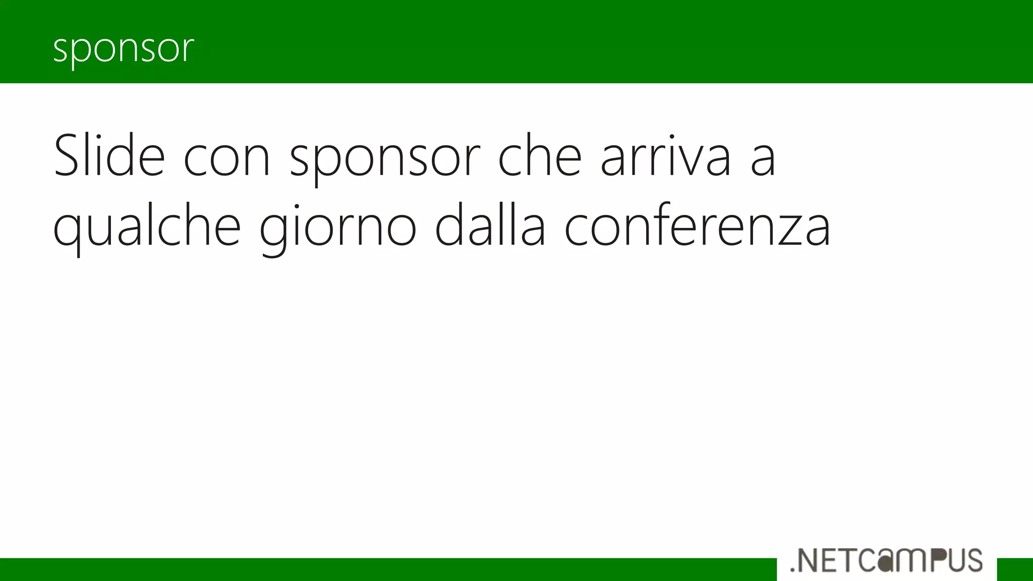 Slide con sponsor che arriva a
qualche giorno dalla conferenza
sponsor
 