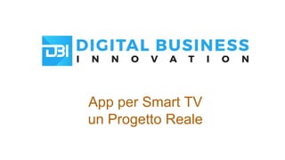 App per Smart TV
un Progetto Reale
 