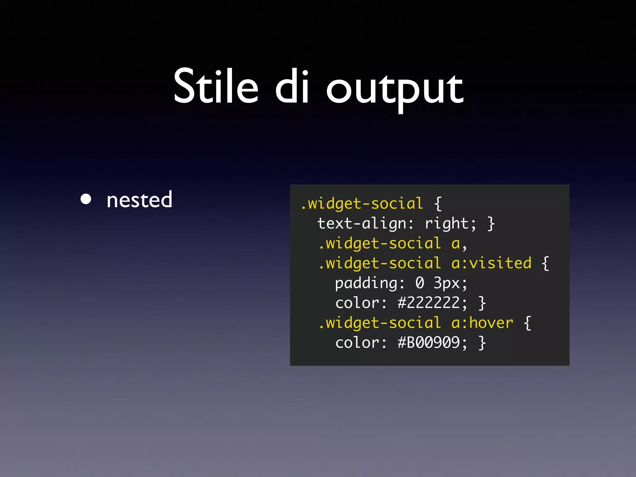 Stile di output • nested .widget-social { text-align: right; } .widget-social a, .widget-social a:visited { padding: 0 3px; color: #222222; } .widget-social a:hover { color: #B00909; } 
