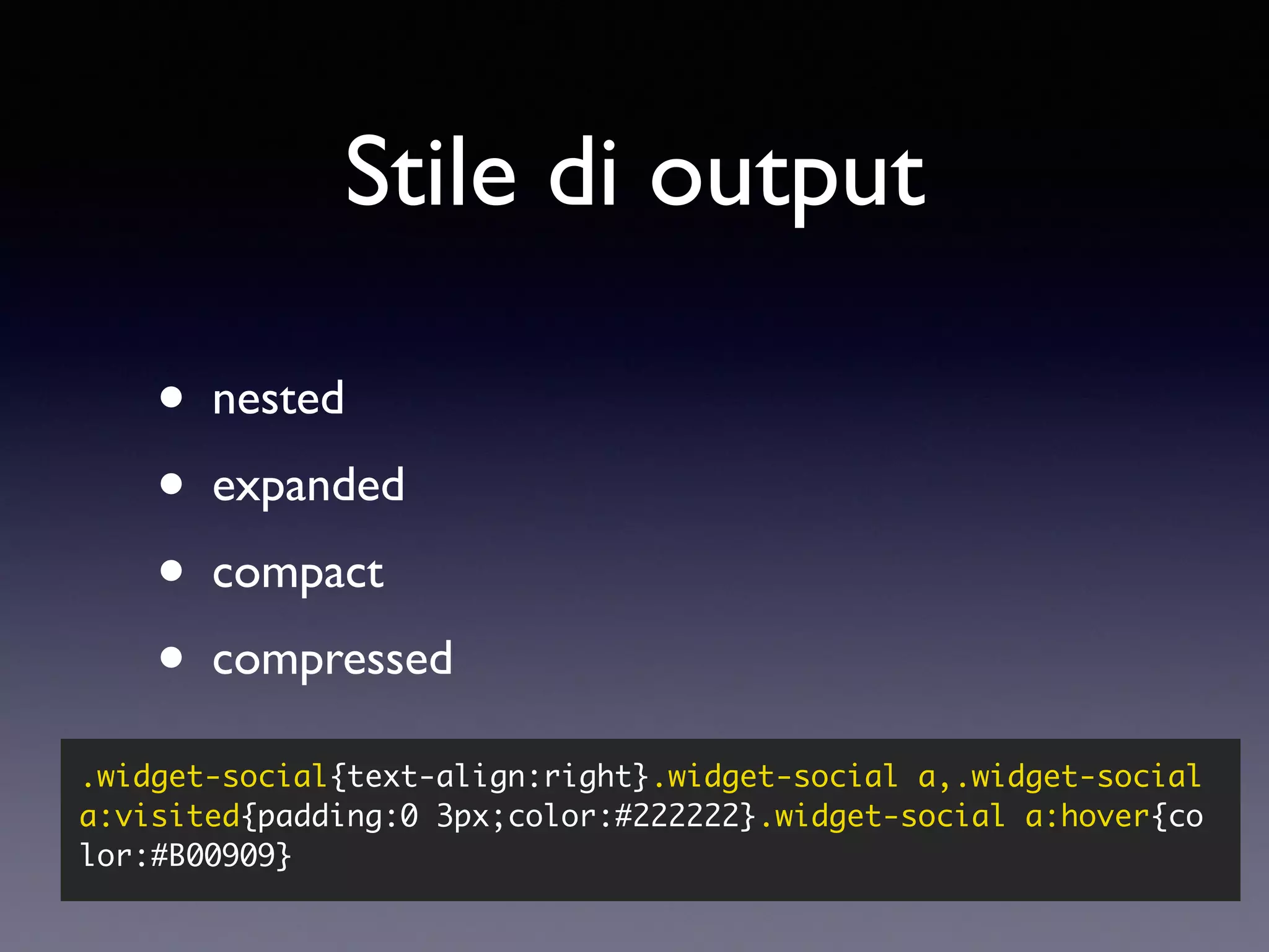 Stile di output • nested • expanded • compact • compressed .widget-social{text-align:right}.widget-social a,.widget-social a:visited{padding:0 3px;color:#222222}.widget-social a:hover{co lor:#B00909} 