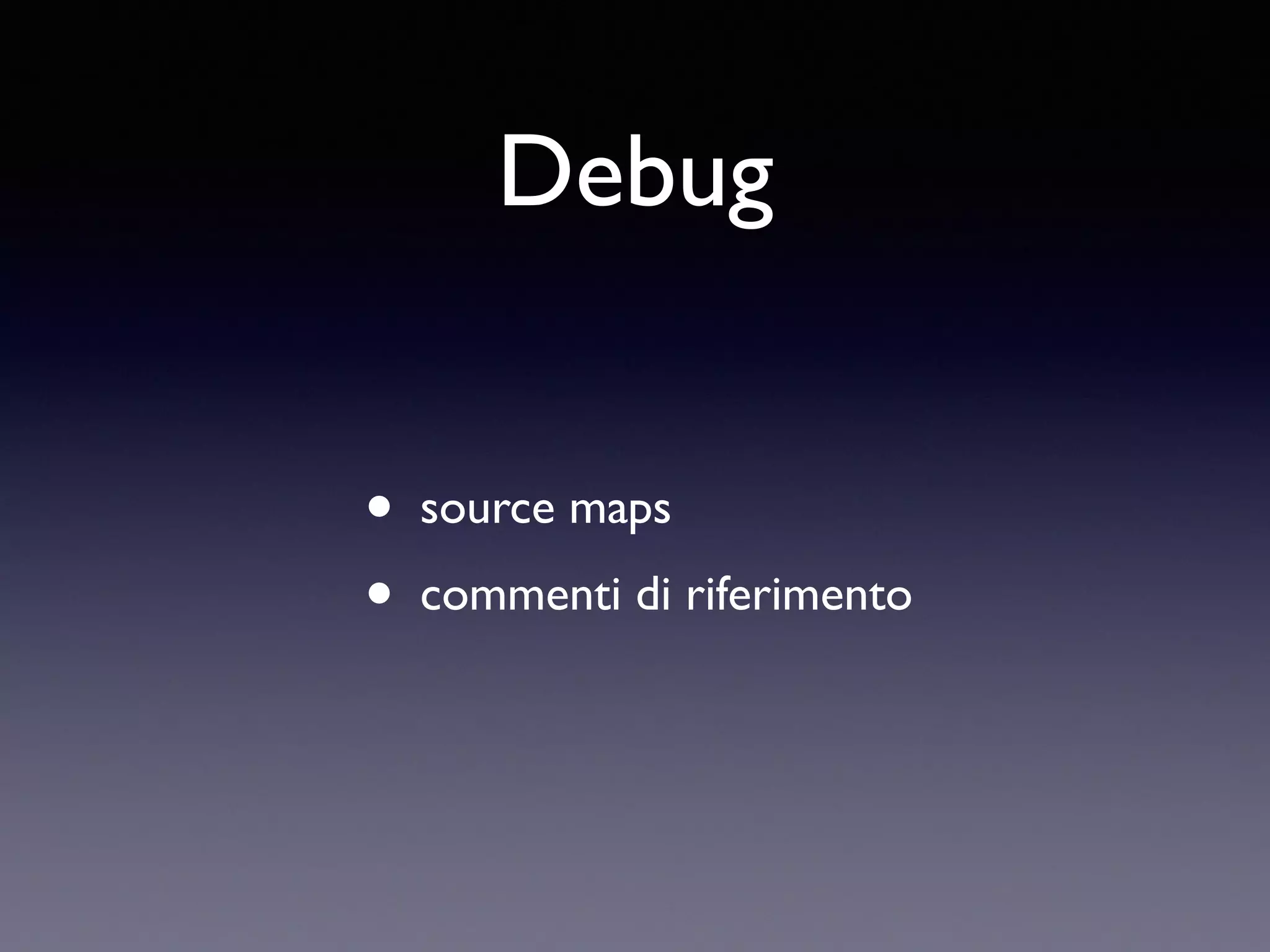 Debug • source maps • commenti di riferimento 