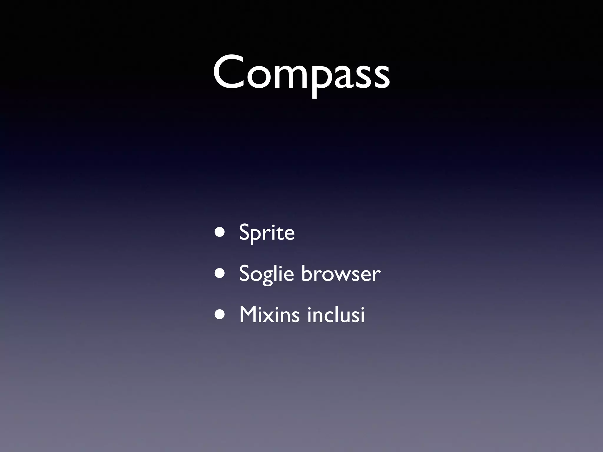 Compass • Sprite • Soglie browser • Mixins inclusi 