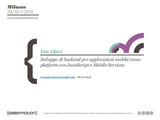 Eva Gjeci
Sviluppo di backend per applicazioni mobile crossplatform con JavaScript e Mobile Services
eva.gjeci@microsoft.com - Microsoft

 