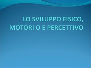 Sviluppo fisico2