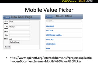 Mobile Value Picker




• http://www.openntf.org/internal/home.nsf/project.xsp?actio
  n=openDocument&name=Mobile%20Value%...