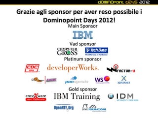 Grazie agli sponsor per aver reso possibile i
         Dominopoint Days 2012!
                  Main Sponsor


           ...
