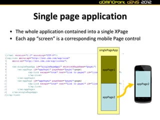 Single page application
• The whole application contained into a single XPage
• Each app “screen” is a corresponding mobil...