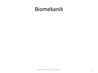 Biomekanik
Svimmelhed og hovedpine 2015 31
 