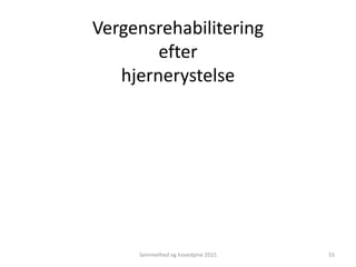 Vergensrehabilitering
efter
hjernerystelse
Svimmelhed og hovedpine 2015 55
 