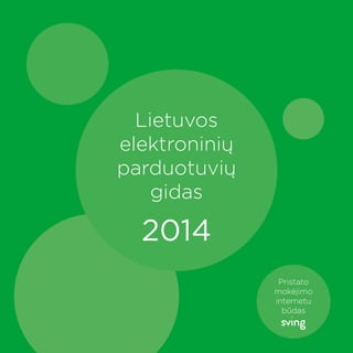 Lietuvos
elektroninių
parduotuvių
gidas

2014
Pristato
mokėjimo
internetu
būdas

 