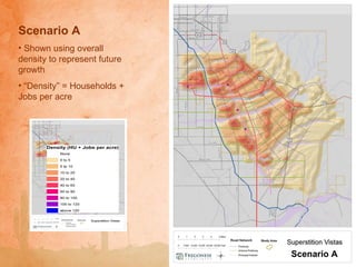Scenario A Shown using overall density to represent future growth “ Density” = Households + Jobs per acre Scenario A 