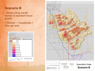 Scenario B Shown using overall density to represent future growth “ Density” = Households + Jobs per acre Scenario B 