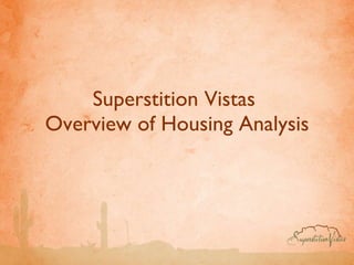 Superstition Vistas  Overview of Housing Analysis 