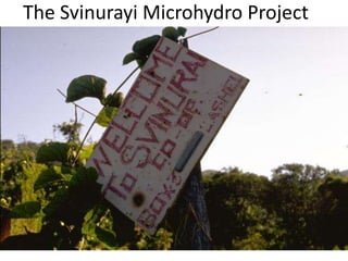 The Svinurayi Microhydro Project
 