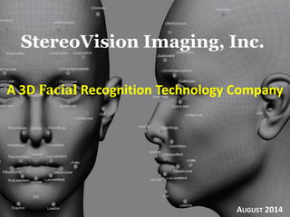 AUGUST 2014
A 3D Facial Recognition Technology Company
StereoVision Imaging, Inc.
 
