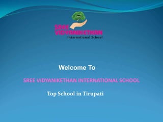 Welcome To
SREE VIDYANIKETHAN INTERNATIONAL SCHOOL
Top School in Tirupati
Welcome To
SREE VIDYANIKETHAN INTERNATIONAL SCHOOL
Top School in Tirupati
 
