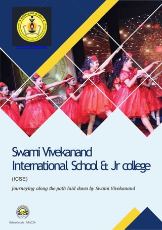 SwamiVivekanand
International School&Jrcollege
(ICSE)
Journeying along the path laid down by Swami Vivekanand
School code : MA226
www.svischool.com
 