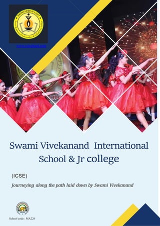 Swami Vivekanand International
School & Jr college
(ICSE)
Journeying along the path laid down by Swami Vivekanand
School code : MA226
www.svischool.com
 