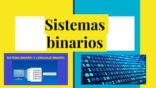 Sistemas
binarios
 
