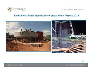Santa Elena Mine Expansion – Construction August 2013
1. SANTA ELENA HIGH GRADE OPEN PIT
15
 