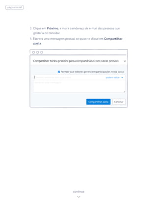 3. Clique em Próximo, e insira o endereço de e-mail das pessoas que
gostaria de convidar.
4. Escreva uma mensagem pessoal se quiser e clique em Compartilhar
pasta.
continua
página inicial
 