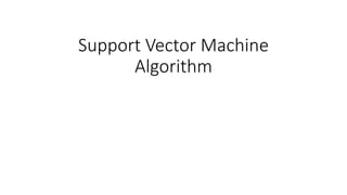 Support Vector Machine
Algorithm
 