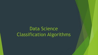 Data Science
Classification Algorithms
 