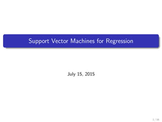 Support Vector Machines for Regression
July 15, 2015
1 / 16
 