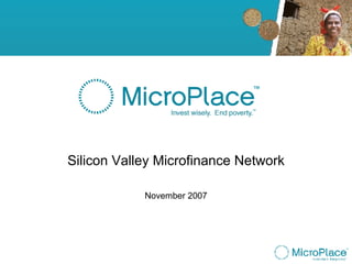 Introduction  Silicon Valley Microfinance Network November 2007 