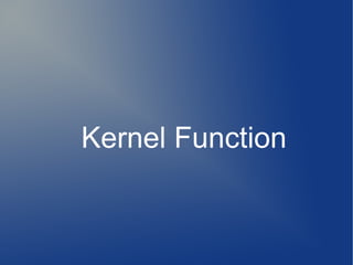 Kernel Function
 