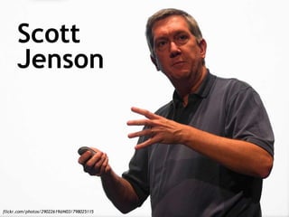 Scott 
Jenson 
flickr.com/photos/29022619@N03/798025115 
 