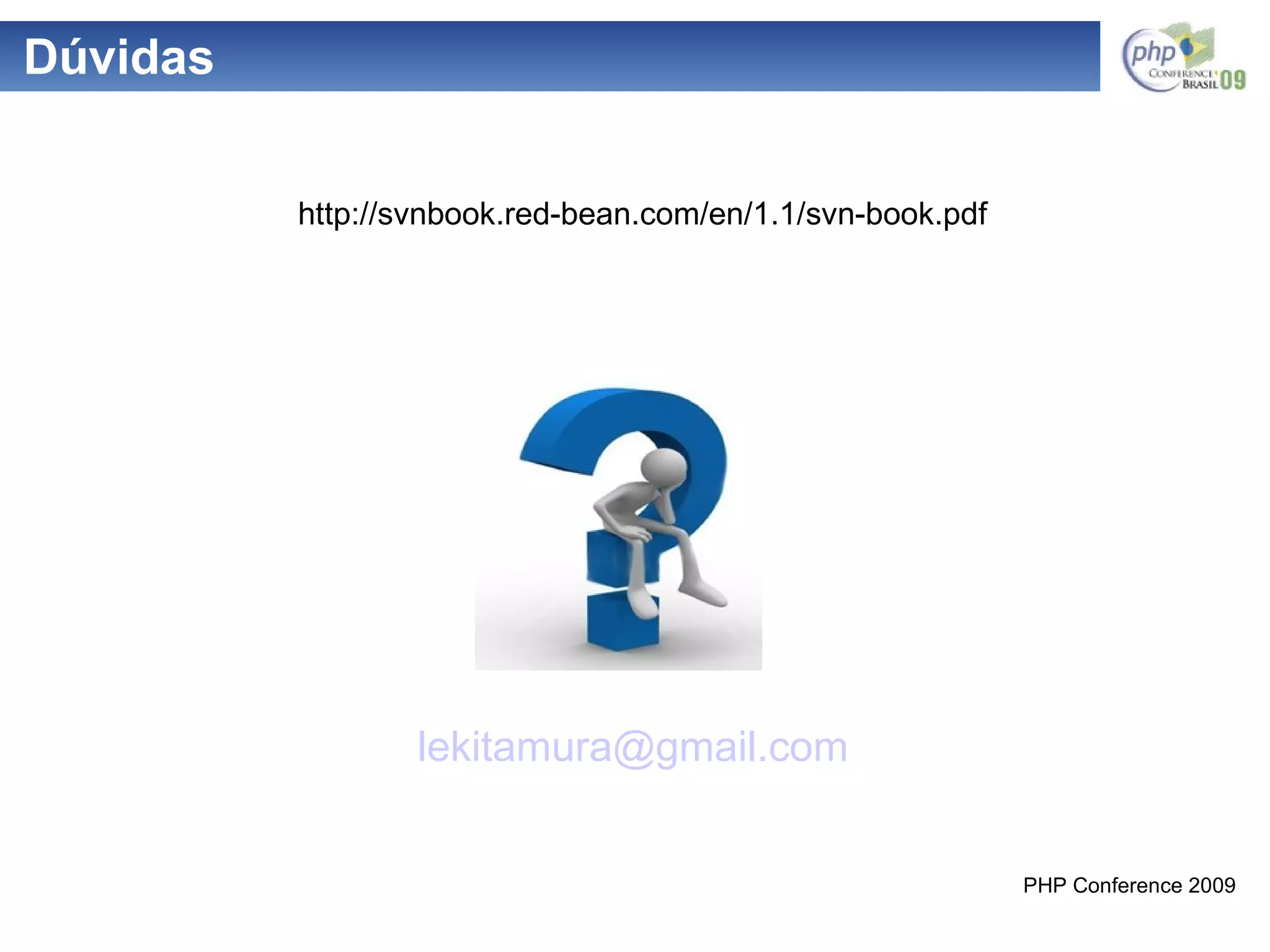 Dúvidas [email_address] http://svnbook.red-bean.com/en/1.1/svn-book.pdf 