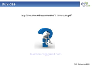 Dúvidas [email_address] http://svnbook.red-bean.com/en/1.1/svn-book.pdf 