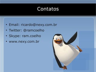 Contatos

●
    Email: ricardo@nexy.com.br
●
    Twitter: @ramcoelho
●
    Skype: ram.coelho
●
    www.nexy.com.br
 