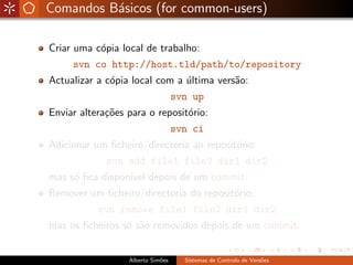 Comandos B´sicos (for common-users)
          a

Criar uma c´pia local de trabalho:
           o
     svn co http://host.t...