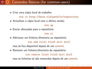 Comandos B´sicos (for common-users)
          a

Criar uma c´pia local de trabalho:
           o
     svn co http://host.t...